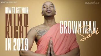 How To Get Your Mind Right In 2019 | Grown Man Sh*t